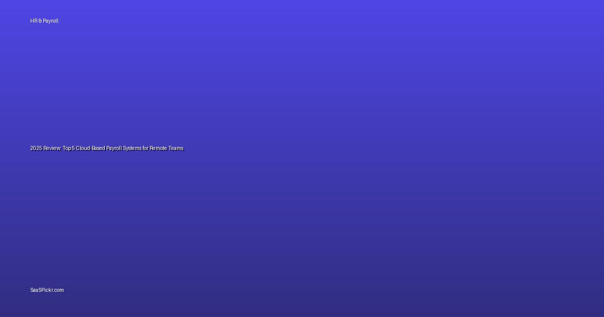 2025 Review: Top 5 Cloud-Based Payroll Systems for Remote Teams