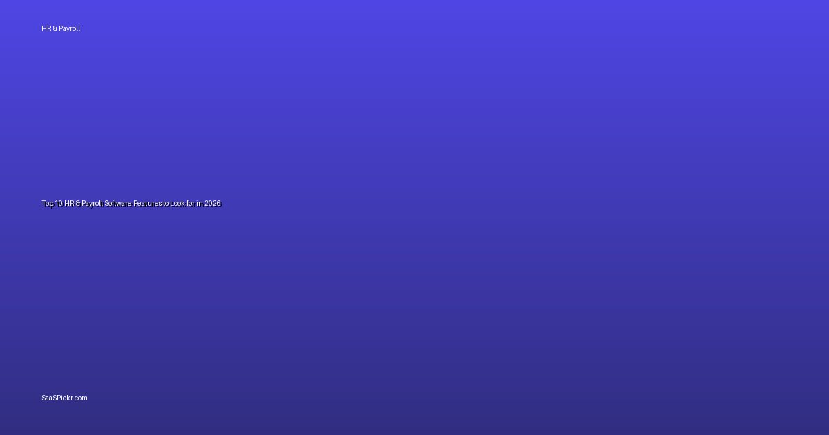 Top 10 HR & Payroll Software Features to Look for in 2026