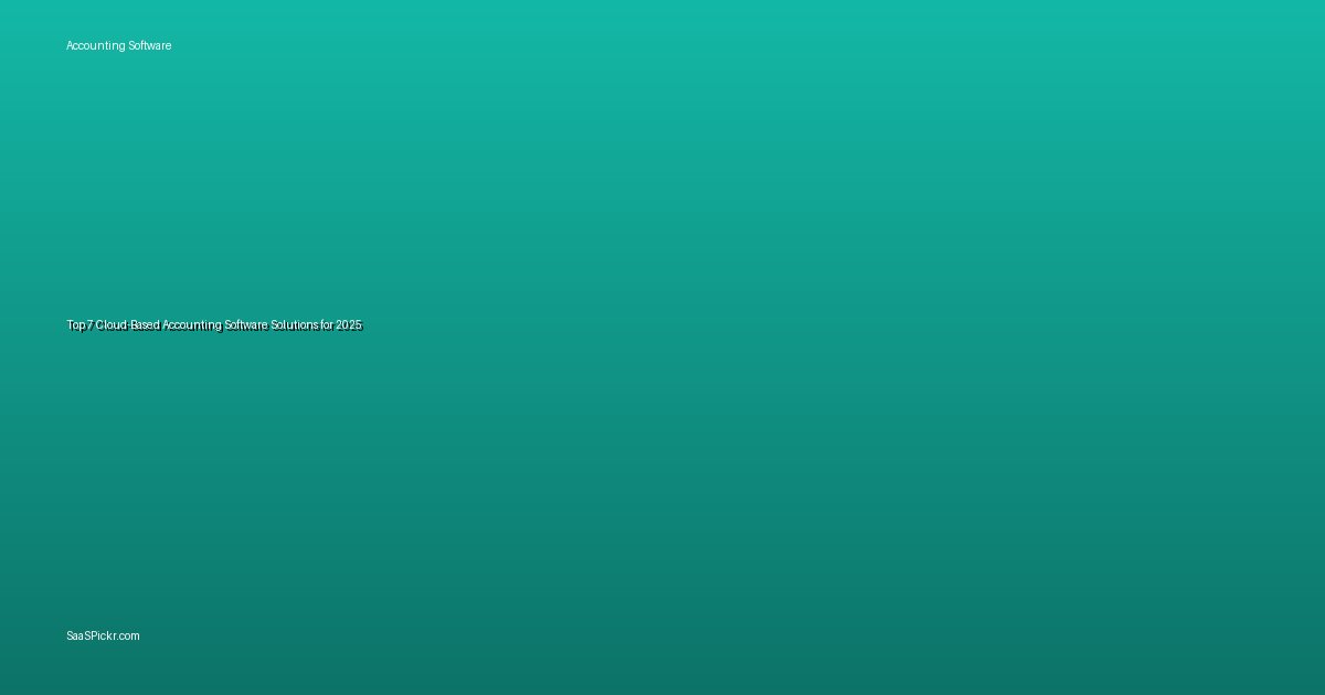 Top 7 Cloud-Based Accounting Software Solutions for 2025