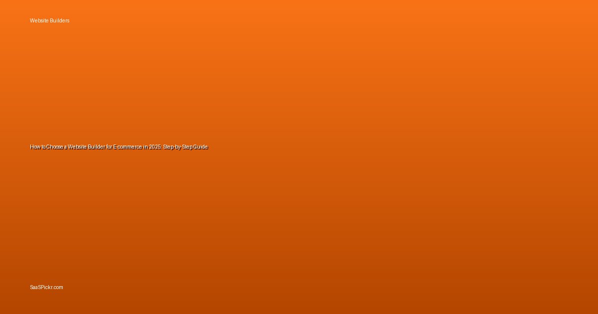 How to Choose a Website Builder for E-commerce in 2025: Step-by-Step Guide