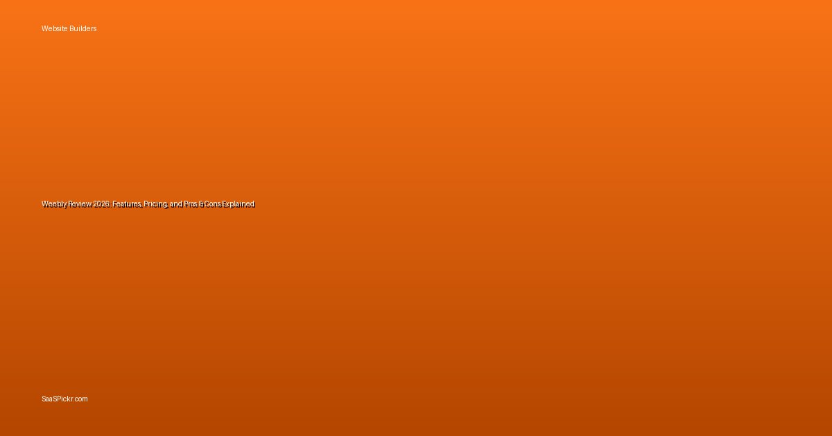 Weebly Review 2026: Features, Pricing, and Pros & Cons Explained