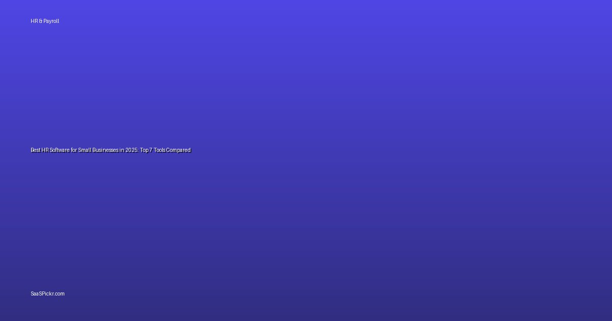 Best HR Software for Small Businesses in 2025: Top 7 Tools Compared